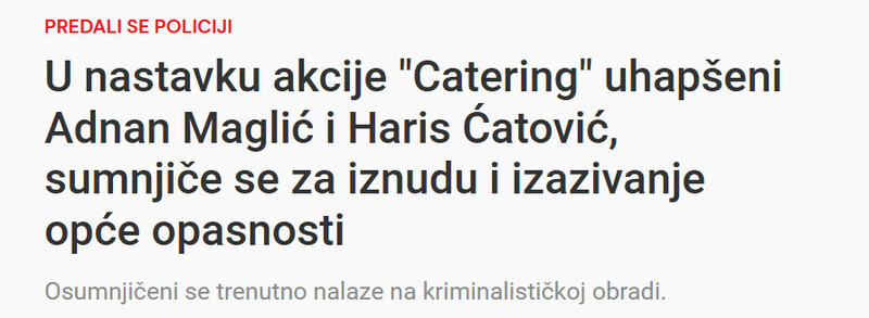 Bosnia-and-Herzegovina-avmp/U-nastavku-akcije-Catering-uhapseni-Adnan-Maglic-i-Haris-Catovic-sumnjice-se-za-iznudu-i-izazivanje-opce-opasnosti