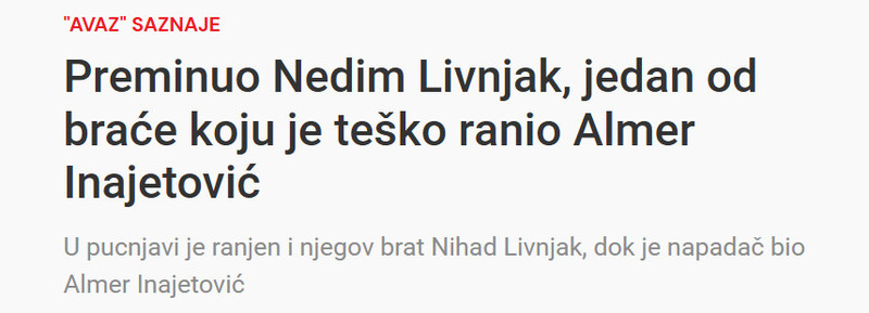 Bosnia-and-Herzegovina-avmp/httpsavaz.bavijesticrna-hronika1046017preminuo-nedim-livnjak-jedan-od-brace-koju-je-tesko-ranio-almer-inajetovic