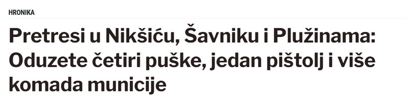 Montenegro-avmp/Pretresi-u-Niksicu-Savniku-i-Pluzinama-Oduzete-cetiri-puske-jedan-pistolj-i-vise-komada-municije