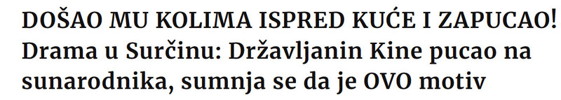 Serbia-avmp/DOSAO-MU-KOLIMA-ISPRED-KUCE-I-ZAPUCAO-Drama-u-Surcinu-Drzavljanin-Kine-pucao-na-sunarodnika-sumnja-se-da-je-OVO-motiv