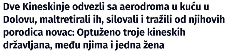 Serbia-avmp/Dve-Kineskinje-odvezli-sa-aerodroma-u-kucu-u-Dolovu-maltretirali-ih-silovali-i-trazili-od-njihovih-porodica-novac-Optuzeno-troje-kineskih-drzavljana-medu-njima-i-jedna-zena