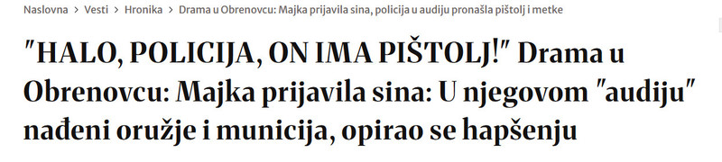 Serbia-avmp/HALO-POLICIJA-ON-IMA-PISTOLJ-Drama-u-Obrenovcu-Majka-prijavila-sina-U-njegovom-audiju-nadeni-oruzje-i-municija-opirao-se-hapsenju