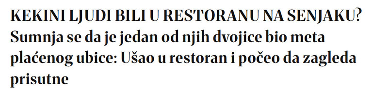 Serbia-avmp/KEKINI-LJUDI-BILI-U-RESTORANU-NA-SENJAKU-Sumnja-se-da-je-jedan-od-njih-dvojice-bio-meta-placenog-ubice-Usao-u-restoran-i-poceo-da-zagleda-prisutne