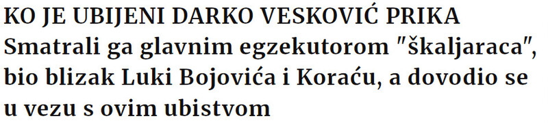 Serbia-avmp/KO-JE-UBIJENI-DARKO-VESKOVIC-PRIKA-Smatrali-ga-glavnim-egzekutorom-skaljaraca-bio-blizak-Luki-Bojovica-i-Koracu-a-dovodio-se-u-vezu-s-ovim-ubistvom