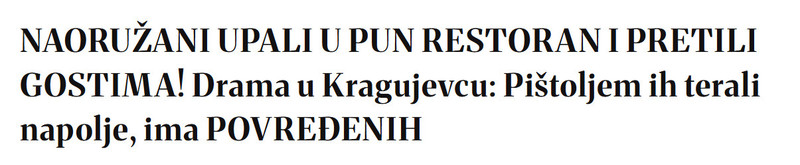 Serbia-avmp/NAORUZANI-UPALI-U-PUN-RESTORAN-I-PRETILI-GOSTIMA-Drama-u-Kragujevcu-Pistoljem-ih-terali-napolje-ima-POVREDENIH