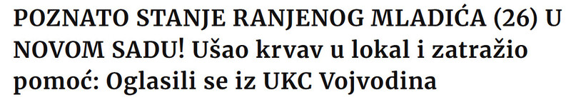 Serbia-avmp/POZNATO-STANJE-RANJENOG-MLADICA-26-U-NOVOM-SADU-Usao-krvav-u-lokal-i-zatrazio-pomoc-Oglasili-se-iz-UKC-Vojvodina
