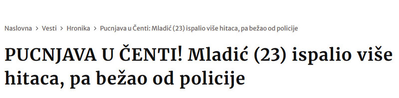 Serbia-avmp/PUCNJAVA-U-CENTI-Mladic-23-ispalio-vise-hitaca-pa-bezao-od-policije