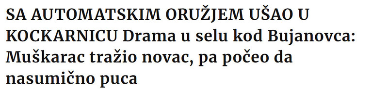 Serbia-avmp/SA-AUTOMATSKIM-ORUZJEM-USAO-U-KOCKARNICU-Drama-u-selu-kod-Bujanovca-Muskarac-trazio-novac-pa-poceo-da-nasumicno-puca