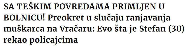 Serbia-avmp/SA-TESKIM-POVREDAMA-PRIMLJEN-U-BOLNICU-Preokret-u-slucaju-ranjavanja-muskarca-na-Vracaru-Evo-sta-je-Stefan-30-rekao-policajcima_1