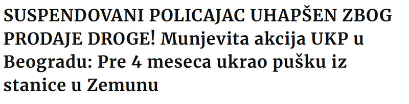 Serbia-avmp/SUSPENDOVANI-POLICAJAC-UHAPSEN-ZBOG-PRODAJE-DROGE-Munjevita-akcija-UKP-u-Beogradu-Pre-4-meseca-ukrao-pusku-iz-stanice-u-Zemunu